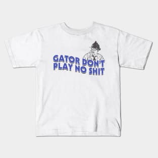 Gator Dont Play No Shit Kids T-Shirt